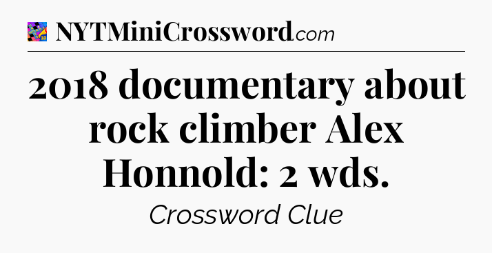 2018 documentary about rock climber Alex Honnold: 2 wds Crossword Clue