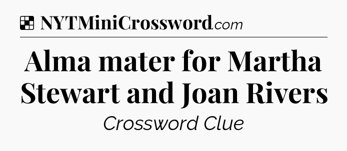 Solution: Alma mater for Martha Stewart and Joan Rivers - NYT Crossword