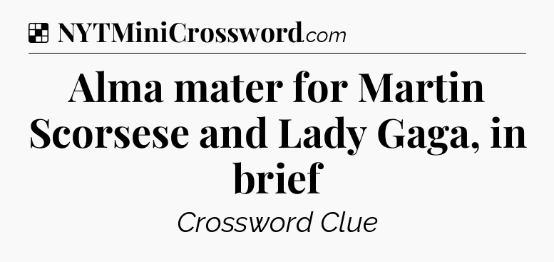Solution: Alma mater for Martin Scorsese and Lady Gaga, in brief - NYT Crossword