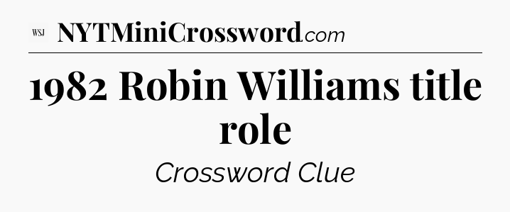 1982 Robin Williams title role - WSJ Crossword