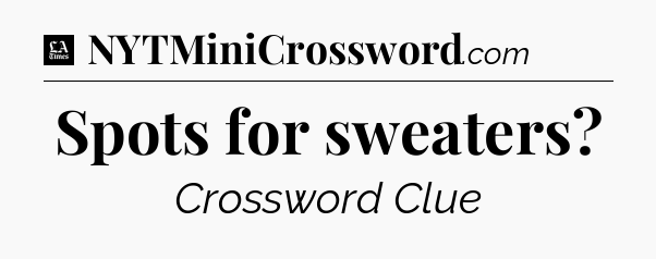 Spots for sweaters - LA Times Crossword