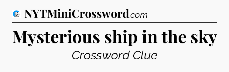 Mysterious ship in the sky Crossword Clue