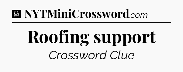 Roofing support - LA Times Crossword