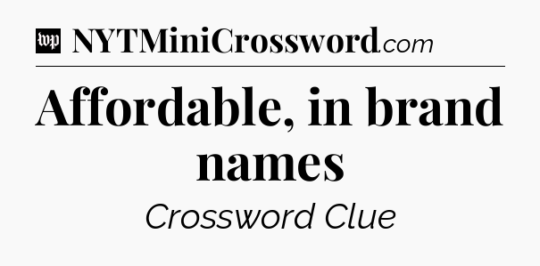 Affordable, in brand names Crossword Clue