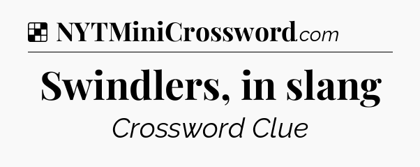 Solution: Swindlers, in slang - NYT Crossword