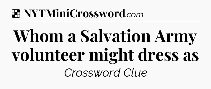 Solution: Whom a Salvation Army volunteer might dress as - NYT Crossword