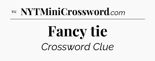 Fancy tie - WSJ Crossword