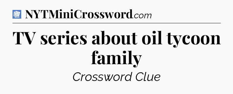 TV series about oil tycoon family Puzzle Page Crossword Clue