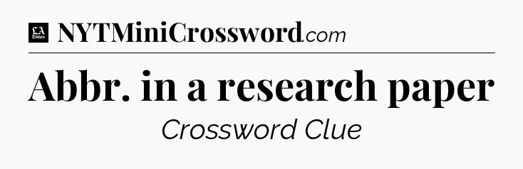 Abbr. in a research paper - LA Times Crossword
