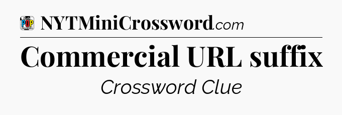 Commercial URL suffix Crossword Clue