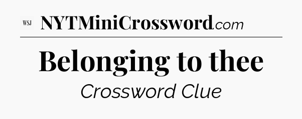 Belonging to thee - WSJ Crossword