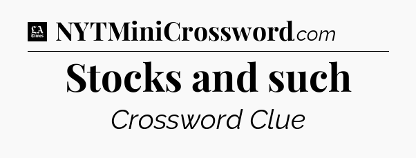 Stocks and such - LA Times Crossword