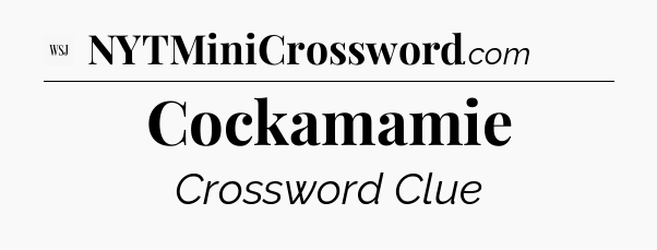 Cockamamie - WSJ Crossword