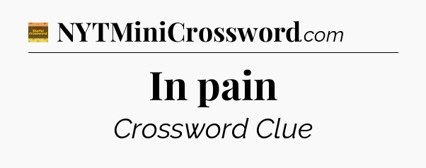 In pain - Eugene Sheffer Crossword
