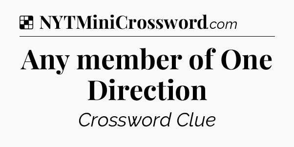 Solution: Any member of One Direction - NYT Crossword