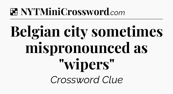 Solution: Belgian city sometimes mispronounced as 