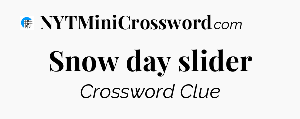 Snow day slider Crossword Clue