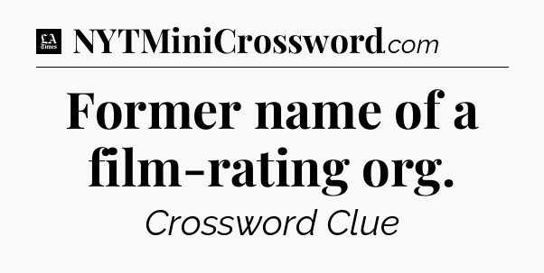 Former name of a film-rating org - LA Times Crossword