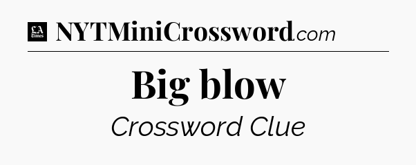 Big blow - LA Times Crossword