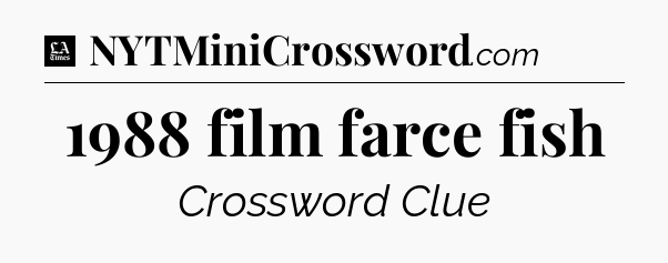 1988 film farce fish - LA Times Crossword