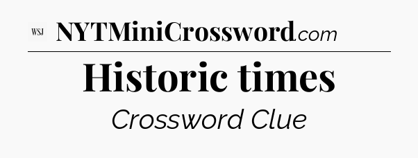 Historic times - WSJ Crossword