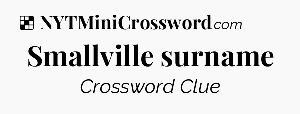 Solution: Smallville surname - NYT Crossword