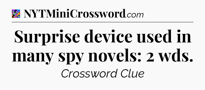 Surprise device used in many spy novels: 2 wds Crossword Clue