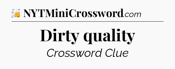 Dirty quality - 7 Little Words