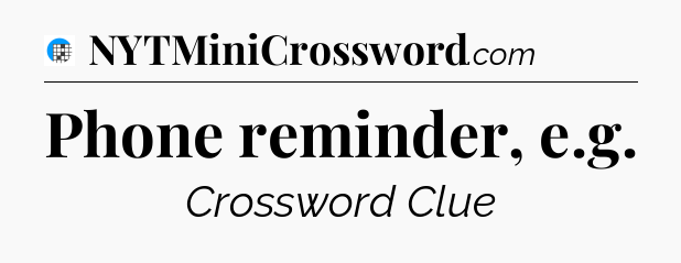 Phone reminder, e.g Crossword Clue