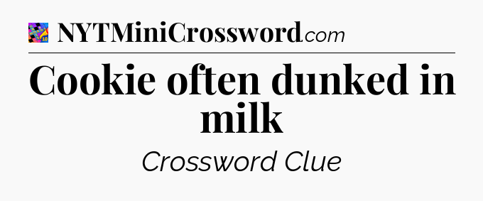 Cookie often dunked in milk Crossword Clue