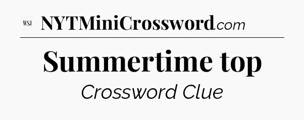 Summertime top - WSJ Crossword