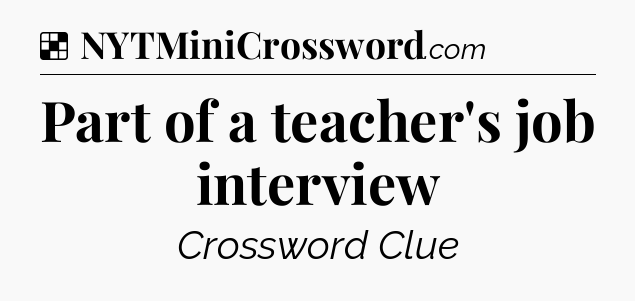 Solution: Part of a teacher's job interview - NYT Crossword