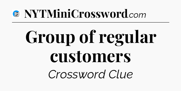 Group of regular customers Crossword Clue