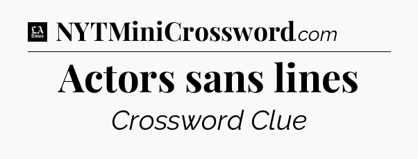 Actors sans lines - LA Times Crossword