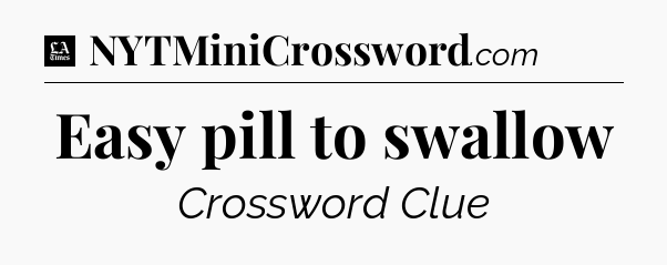Easy pill to swallow - LA Times Crossword