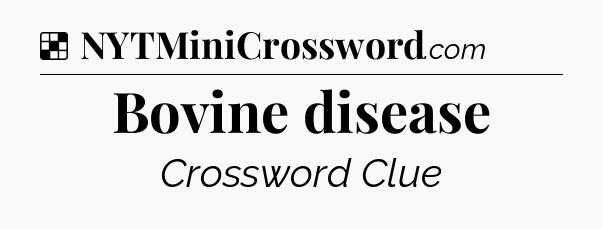 Solution: Bovine disease - NYT Crossword