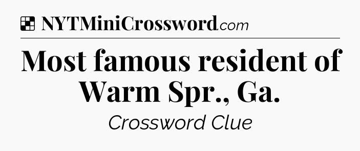 Solution: Most famous resident of Warm Spr., Ga - NYT Crossword