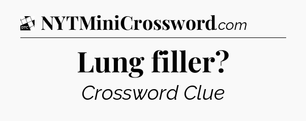 Lung filler - Daily Themed Classic Crossword