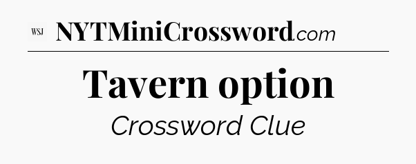 Tavern option - WSJ Crossword