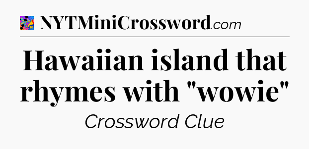 Hawaiian island that rhymes with 