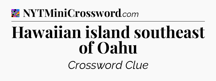 Hawaiian island southeast of Oahu Crossword Clue