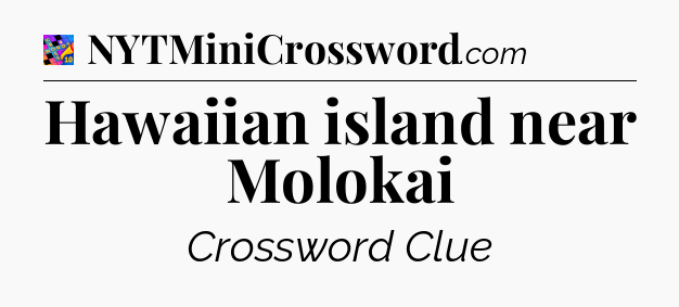Hawaiian island near Molokai Crossword Clue