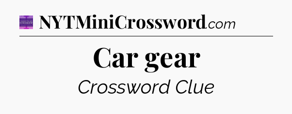 Car gear - Thomas Joseph Crossword