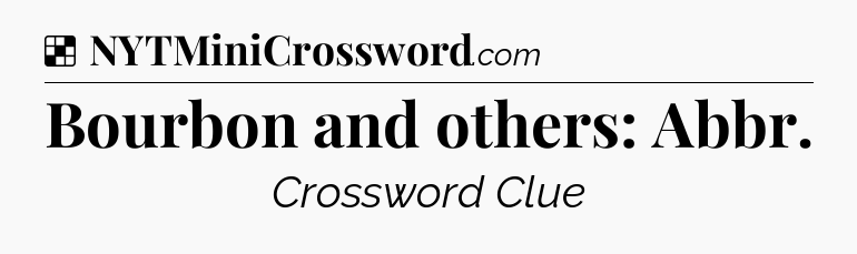 Solution: Bourbon and others: Abbr - NYT Crossword