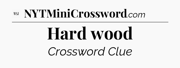 Hard wood - WSJ Crossword