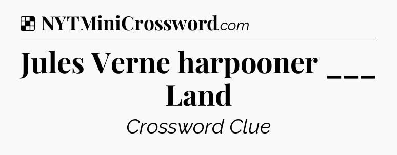 Solution: Jules Verne harpooner ___ Land - NYT Crossword