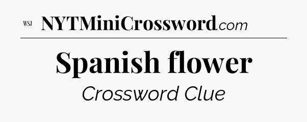 Spanish flower - WSJ Crossword
