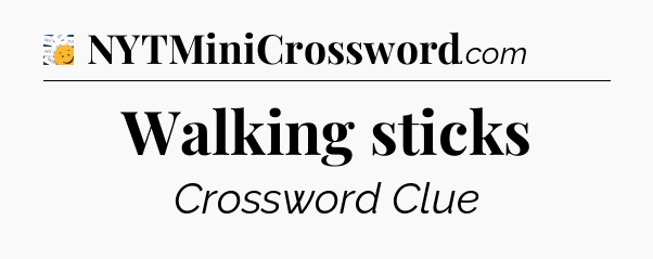 Walking sticks - 7 Little Words