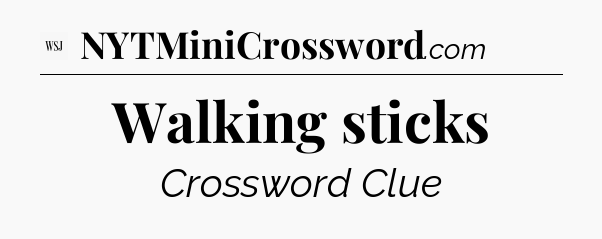 Walking sticks - WSJ Crossword