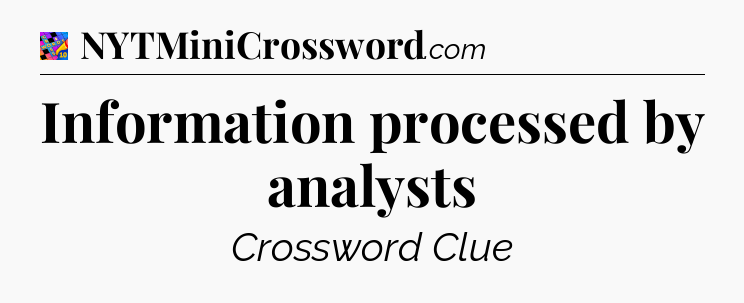 Information processed by analysts Crossword Clue
